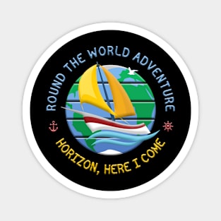 Horizon, Here I Come - Round The Globe Sailing Adventure Magnet